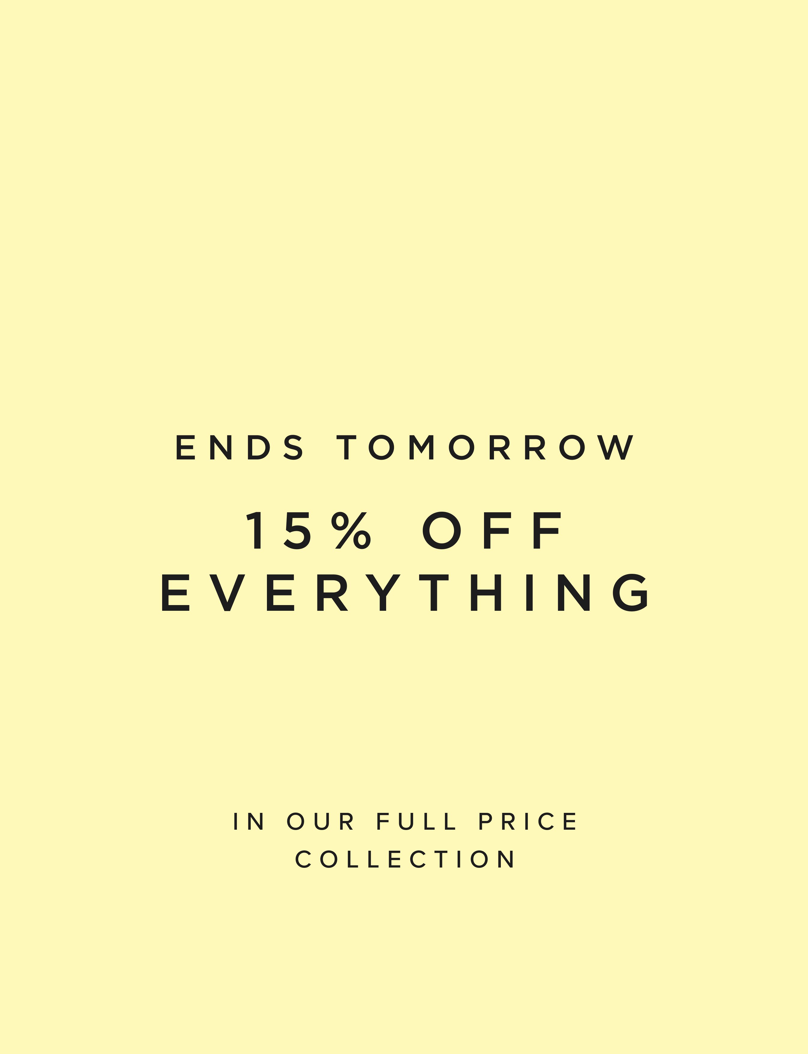 15% OFF EVERYTHING ENDS TOMORROW